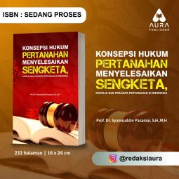 KONSEPSI HUKUM PERTANAHAN MENYELESAIKAN SENGKETA, KONFLIK DAN PRAHARA PERTANAHAN DI INDONESIA