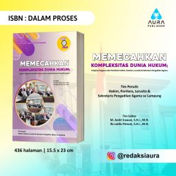 MEMECAHKAN KOMPLEKSITAS DUNIA HUKUM; Imajinasi Gagasan dan Pemikiran Hakim, Panitera, Jurusita & Sekretaris Pengadilan Agama