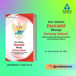 DARI JEBAKAN EKSTRAKTIF MENUJU GERBANG INKLUSIF : Model Pancasila Untuk Demokrasi, Keadilan, Dan Keberlanjutan Indonesia