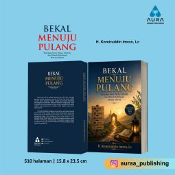 BEKAL MENUJU PULANG Renungan Iman, Takwa, Dakwah, dan Hikmah Kehidupan Menuju Akhirat