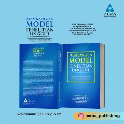 MEMBANGUN MODEL PENELITIAN UNGGUL Pendekatan Filosofis, Teoretis, Metodologis, Research Gap, Novelty, dan Structural Equation Modeling (SEM) untuk Tesis, Disertasi, serta Publikasi Ilmiah Internasional